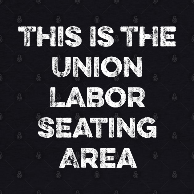 This Is The Union Labor Seating Area by MapYourWorld